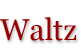 Waltz